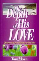 The Depth of His Love: Discovering True Intimacy With Christ 0882706977 Book Cover