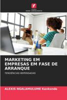 MARKETING EM EMPRESAS EM FASE DE ARRANQUE: TENDÊNCIAS REPENSADAS (Portuguese Edition) 620676527X Book Cover