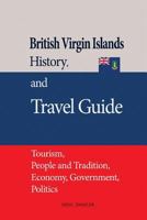 British Virgin Islands History, and Travel Guide: Tourism, People and Tradition, Economy, Government, Politics 1534632247 Book Cover