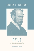 Ryle on the Christian Life: Growing in Grace (Theologians on the Christian Life) 1433567342 Book Cover