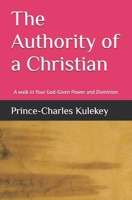 The Authority of a Christian: A walk in Your God-Given Power and Dominion B0FHQR1B39 Book Cover