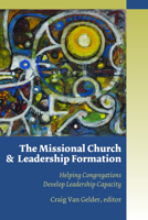 The Missional Church and Leadership Formation: Helping Congregations Develop Leadership Capacity 0802864937 Book Cover