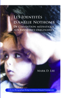 Les Identites d'Amelie Nothomb: De l'Invention Mediatique aux Fantasmes Originaires (Collection Monographique en Litterature Francaise Contemporaine) (French Edition) 9042029676 Book Cover