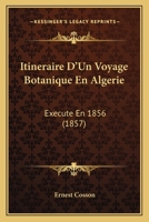 Itineraire D'Un Voyage Botanique En Algerie: Execute En 1856 (1857) 1275407102 Book Cover