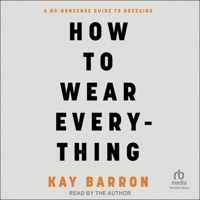 How to Wear Everything: A No-Nonsense Guide to Dressing B0DJPRQGW1 Book Cover