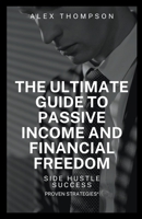 Side Hustle Success: The Ultimate Guide to Passive and Financial Freedom B0C735CQPF Book Cover