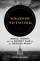 Shadow Network: Media, Money, and the Secret Hub of the Radical Right 1635575826 Book Cover