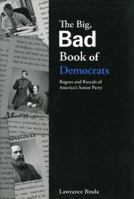 The Big, Bad Book of Democrats: Rogues and Rascals of America's Senior Party (The Big Bad Book Series) 0975986503 Book Cover