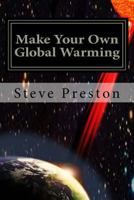 Make Your Own Global Warming: Using HAARP, Chemtrails, and the Sun 1530516129 Book Cover