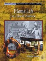 Home Life in Colonial America (Primary Sources of Everyday Life in Colonial America) 0823965996 Book Cover