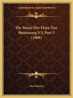 Die Musci Der Flora Von Buitenzorg V3, Part 5 (1908) 1166790207 Book Cover