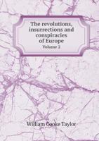 The Revolutions, Insurrections and Conspiracies of Europe Volume 2 101469499X Book Cover