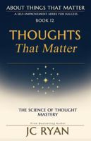 Thoughts That Matter: A Modern Guide To As A Man Thinketh (About Things That Matter) 1764268202 Book Cover
