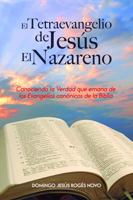 El Tetraevangelio De Jesús el Nazareno: Conociendo la Verdad que emana de los Evangelios canónicos de la Biblia 163944095X Book Cover