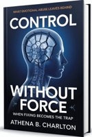 Control Without Force: When Fixing Becomes the Trap: What Emotional Abuse Leaves Behind B0GMGDF1HK Book Cover