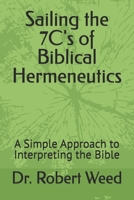 Sailing the 7C's of Biblical Hermeneutics: A Simple Approach to Interpreting the Bible B0HK26TD5V Book Cover