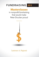 Fundraising 401: Masterclasses in Nonprofit Fundraising That Would Make Peter Drucker Proud 1734645911 Book Cover