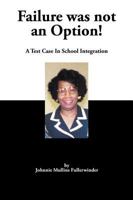 Failure Was Not an Option!: A Test Case in School Integration 1438963688 Book Cover