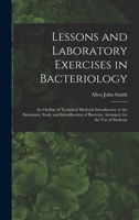 Lessons and Laboratory Exercises in Bacteriology; an Outline of Technical Methods Introductory to the Systematic Study and Identification of Bacteria, 1018121072 Book Cover