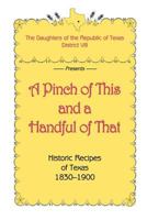 A Pinch of This and a Handful of That, Historic Recipes of Texas 1830-1900 0890156492 Book Cover