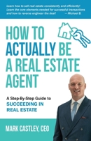 How to Actually Be A Real Estate Agent B0CKDJ6FS9 Book Cover