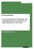 Das expressionistische Wandlungs- und Verk�ndigungsdrama am Beispiel von Walter Hasenclevers 'Der Sohn' 3656434972 Book Cover