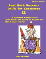 Aunt Ruth Grammar Drills for Excellence II: A Workbook Companion to Aunt Ruth: The Queen of English and Her Reign of Error 099973430X Book Cover