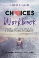 Choices: How to Mend or End a Broken Relationship Workbook 199068811X Book Cover