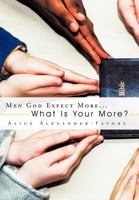 Men God Expect More...: What Is Your More? 1463406010 Book Cover