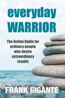 Everyday Warrior: The Action Guide for Ordinary People Who Desire Extraordinary Results 0999047728 Book Cover