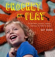 Crochet at Play: Fun Hats, Scarves, Clothes, and Toys for Kids to Enjoy 0762451009 Book Cover