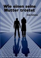 Wie einen seine Mutter tröstet (German Edition) 3748278144 Book Cover