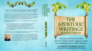 THE APOSTOLIC WRITINGS LARGE PRINT READER'S VERSION: A dynamic and fresh translation from the original Aramaic language spoken by our Messiah-Savior and His Apostles 1736589342 Book Cover