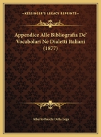 Appendice Alle Bibliografia De' Vocabolari Ne Dialetti Italiani (1877) 1162420243 Book Cover