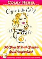 Coffee with Colby: 365 Days Of Fresh Brewed Spirit Inspiration! (Grab Your Cup And Start Each Day With A Spirit Message) 0578680874 Book Cover