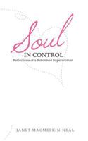 Soul in Control: Reflections of a Reformed Superwoman 1452551553 Book Cover