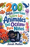 200 Datos Divertidos Sobre Los Animales Del Océano Para Niños: ¡Sumérgete! ¡El Azul Profundo Esconde Algunas Criaturas Seriamente Trastornadas! (200 ... Sobre Animales Asombrosos) (Spanish Edition) B0HM5NR8N9 Book Cover