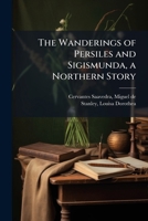The Wanderings of Persiles and Sigismunda, a Northern Story B0FJW3MKH4 Book Cover