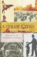 City of Cities: The Birth of Modern London 0333782879 Book Cover