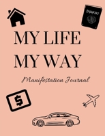 My Life My Way Manifestation Journal 170479059X Book Cover