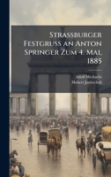 Strassburger Festgruss an Anton Springer Zum 4. Mai, 1885 1148588159 Book Cover