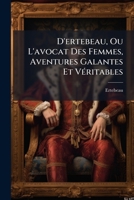 D'ertebeau, Ou L'avocat Des Femmes, Aventures Galantes Et Véritables 1147614660 Book Cover