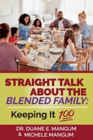 Straight Talk About The Blended Family: Keeping It "100" 1098341880 Book Cover
