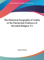 The Historical Geography of Arabia or the Patriarchal Evidences of Revealed Religion V2 1162645113 Book Cover