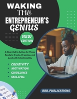 WAKING THE ENTREPRENEUR’S GENIUS: A Clear Call to Action for Those Ready to Create, Organize, and Lead with Intentionality. B0FJ839N4P Book Cover