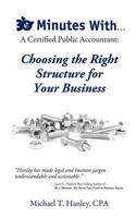 30 Minutes With...A Certified Public Accountant: Choosing the Right Structure for Your Business 0984182500 Book Cover