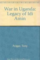 War in Uganda: Legacy of Idi Amin 0862321468 Book Cover