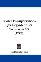 Traite Des Superstitions Qui Regardent Les Sacramens V3 (1777) 1104511886 Book Cover