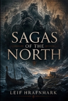 Sagas of the North - The Real Lives and Legends of the Viking Age: From Ragnar Lothbrok to Harald Hardrada: History Behind the Sagas (The Norse Mythology Library) B0H8JNV3LF Book Cover