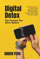 Digital Detox - The Person You Were Before: 12 Exercises to Break Your Phone Habits, Reclaim Your Focus, and Think Clearly Again B0GY47QKW9 Book Cover